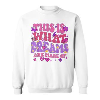 This Is What Dreams Are Made Of Sweatshirt - Seseable