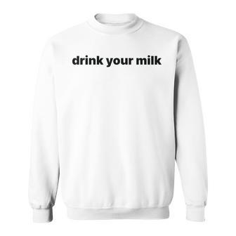 Drink Your Milk Sweatshirt - Monsterry AU
