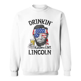 Drinking Like Lincoln 4Th Of July Abraham Merica Flag Sweatshirt - Monsterry