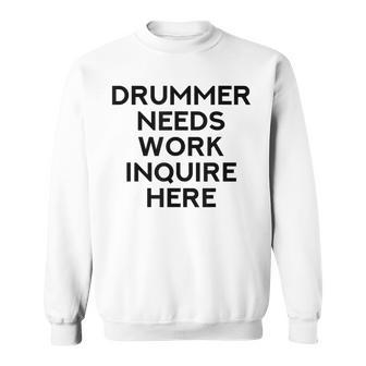 Drummer Needs Work Musician Music Lover Quote Sweatshirt - Monsterry UK