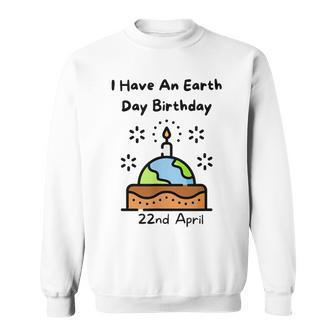 Earth Day Is My Birthday Pro Environment Party Sweatshirt - Seseable