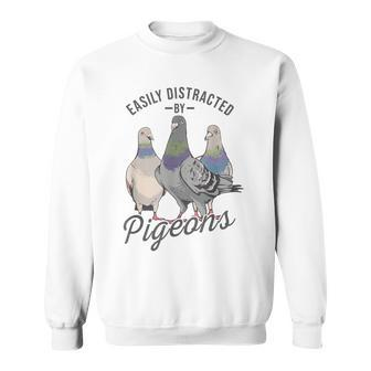 Easily Distracted By Pigeons Pigeon Lover Sweatshirt - Thegiftio UK