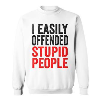 I Easily Offended Stupid People Vintage Sweatshirt - Monsterry