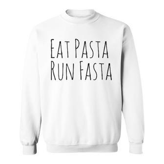 Eat Pasta Run Fasta Spaghetti Noodle Pasta White Sweatshirt - Seseable
