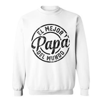 El Mejor Papa Del Mundo Camisa Para Papa Dia Del Padre Dad Sweatshirt - Monsterry UK