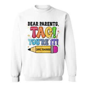 End Of Year Student Dear Parents Tag You're It Love Teachers Sweatshirt | Mazezy