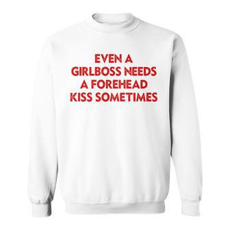 Even A Girlboss Needs A Forehead Kiss Sometimes Sweatshirt - Thegiftio UK