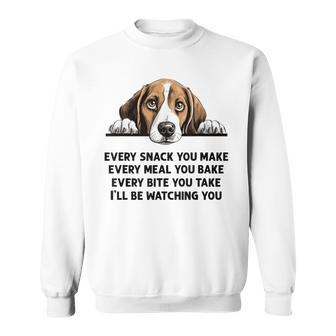 Every Snack You Make Every Meal You Bake Beagle Sweatshirt - Seseable