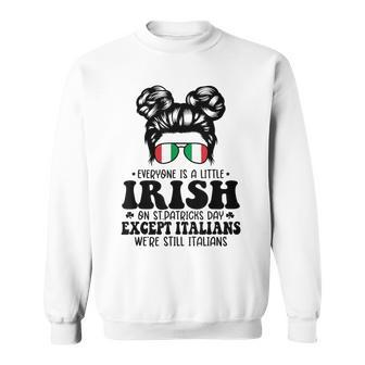 Everyone Is A Little Irish On St Patrick Day Except Italians Sweatshirt - Seseable