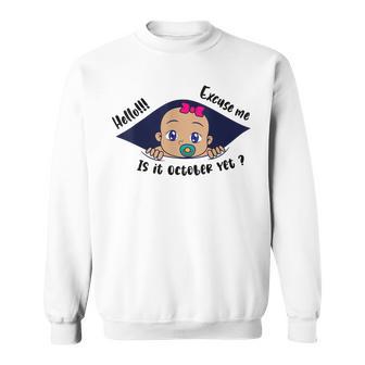 Excuse Me Is It October Yet Pregnancy Baby Announcement Sweatshirt - Monsterry CA