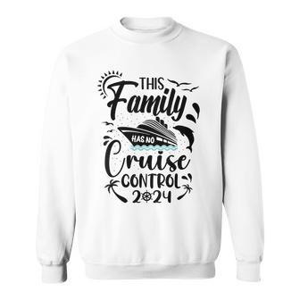 This Family Cruise Has No Control 2024 Sweatshirt - Seseable
