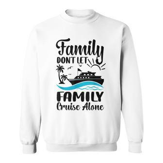 Family Don't Let Family Cruise Alone 2024 Sailing Ship Sweatshirt | Mazezy