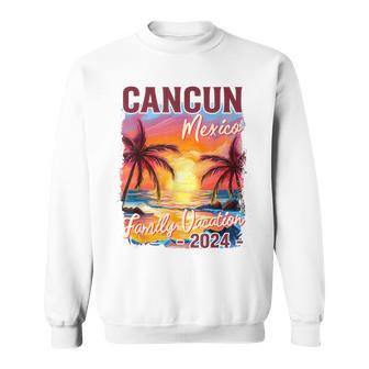 Family Vacation Cancun Mexico 2024 Summer Trip Matching Sweatshirt - Seseable