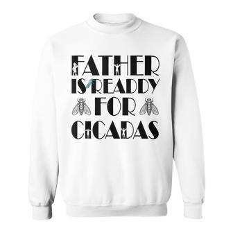 Father Is Ready For Cicada Father's Day Sweatshirt - Seseable