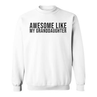 Father's Day Awesome Like My Granddaughter Sweatshirt - Monsterry CA