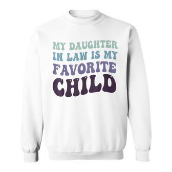 Father's Day My Daughter In Law Is My Favorite Child For Dad Sweatshirt - Seseable