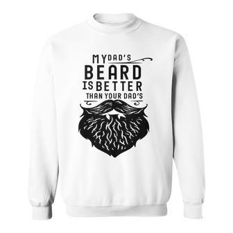 Fathers Day My Dad's Beard Is Better Than Yours Sweatshirt - Monsterry CA