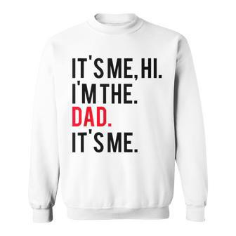 Father's Day It's Me Hi I'm The Dad It's Me Dad Sweatshirt - Seseable