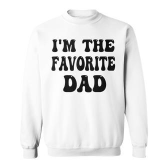 Im The Favorite Dad Or Happy Father Day In Favorite Papa Top Sweatshirt - Thegiftio UK