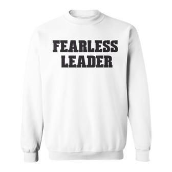 Fearless Leader Sayings Sweatshirt - Monsterry