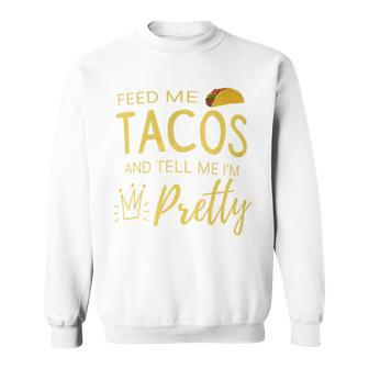 Feed Me Tacos And Tell Me I'm Pretty Women's Taco Sweatshirt - Monsterry UK