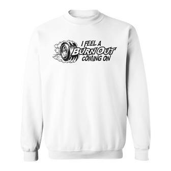 I Feel A Burn Out Coming On Sweatshirt - Monsterry CA