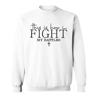 This Is How I Fight My Battles Sweatshirt - Thegiftio UK