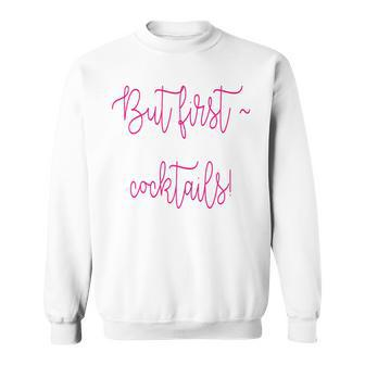 But First Cocktails Sweatshirt - Monsterry AU