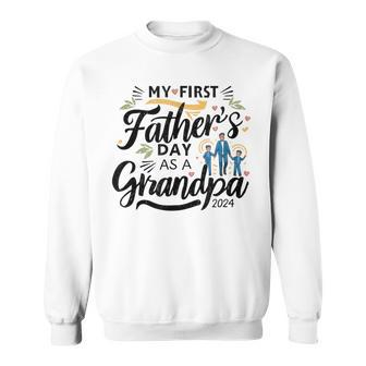 My First Father's Day As A Grandpa 2024 First Grandpa Day Sweatshirt - Seseable