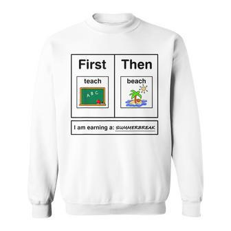 First Teach Then Beach Holiday I Am Earinng A Summer Break Sweatshirt - Seseable