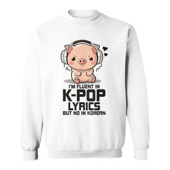 Fluent In Kpop Lyrics Bias K Pop Pig Merch K-Pop Merchandise Sweatshirt - Monsterry DE