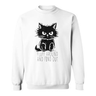 Fluff Around And Find Out Cute Cat Lover Cat Owner Sweatshirt - Seseable
