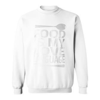 Food Is My Love Language Foodie Chef Food Lover Blogger Sweatshirt - Monsterry