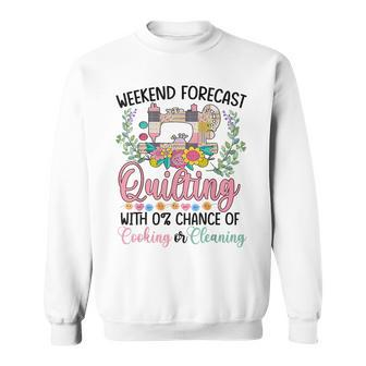 Weekend Forecast Quilting With 0 Chance Of Cooking Sweatshirt | Seseable CA