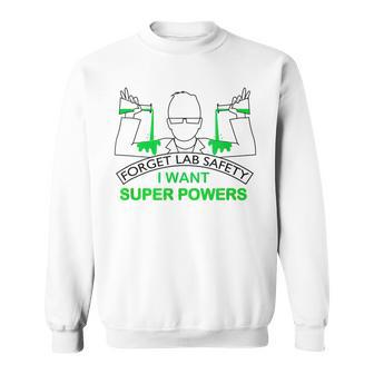 Forget Lab Safety I Want Super Powers Chemistry Sweatshirt - Monsterry CA