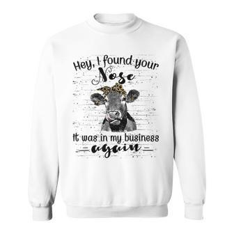 I Found Your Nose It Was In My Business Again Heifer Sweatshirt - Monsterry CA