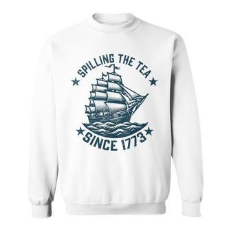 4Th Of July Spilling The Tea Since 1773 Independence Sweatshirt - Monsterry