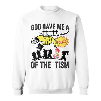 Autism God Gave Me A Touch Of The 'Tism Sweatshirt - Seseable