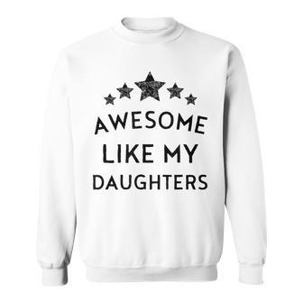 Awesome Like My Daughter Fathers Day Dad Joke 2024 Mom Sweatshirt - Seseable