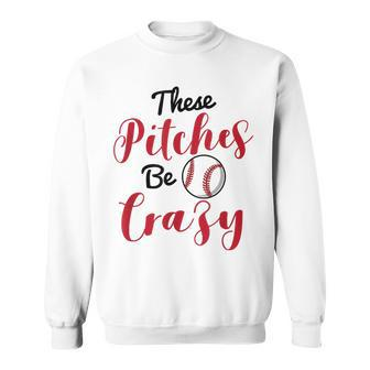 Baseball Softball These Pitches Be Crazy Sweatshirt - Monsterry CA