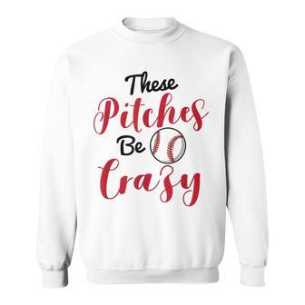 Baseball Softball These Pitches Be Crazy Sweatshirt - Monsterry UK