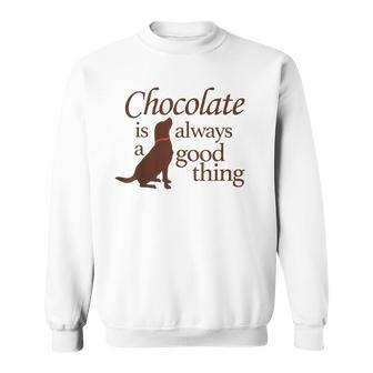 Chocolate Good Thing Labrador Lab Dog Sweatshirt - Monsterry