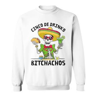 Cinco De Drinko Bitchachos Mexican Fiesta Drinking Men Sweatshirt | Mazezy UK