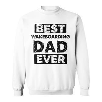 Dad Best Wakeboarding Dad Ever Sweatshirt - Monsterry CA