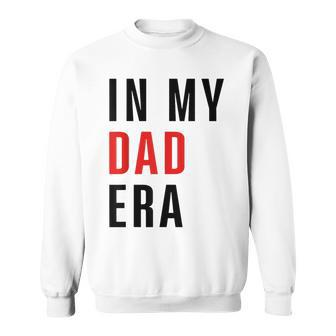 In My Dad Era Lover Groovy Retro Daddy Fathers Day Sweatshirt - Seseable