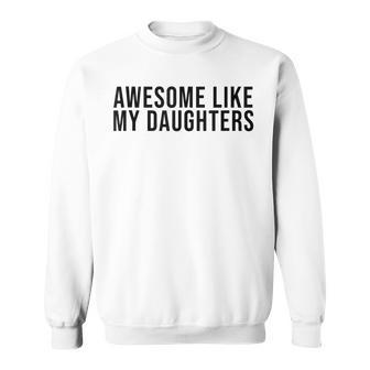 Fathers Day Awesome Like My Daughters Sweatshirt - Seseable