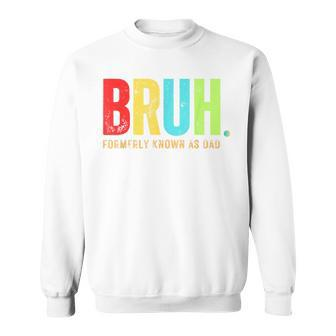 Fathers Day For Dads Bruh Formerly Known As Dad Sweatshirt - Thegiftio UK