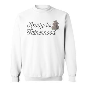 Father's Day Ready To Rock Fatherhood Dad To Be Sweatshirt - Seseable