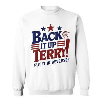 Fourth Of July Back It Up Terry Put It In Reverse Sweatshirt - Monsterry DE