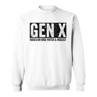 Gen X Raised On Hose Water & Neglect Generation X Sweatshirt - Seseable